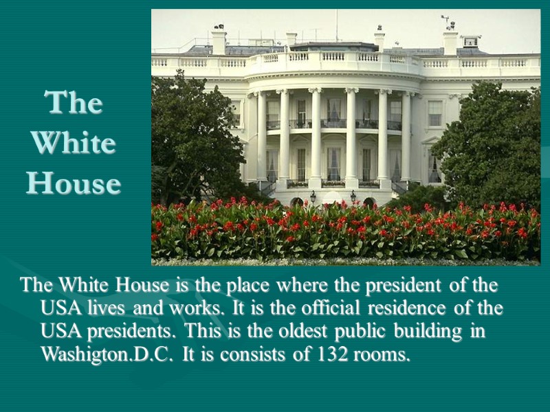 The White House The White House is the place where the president of the